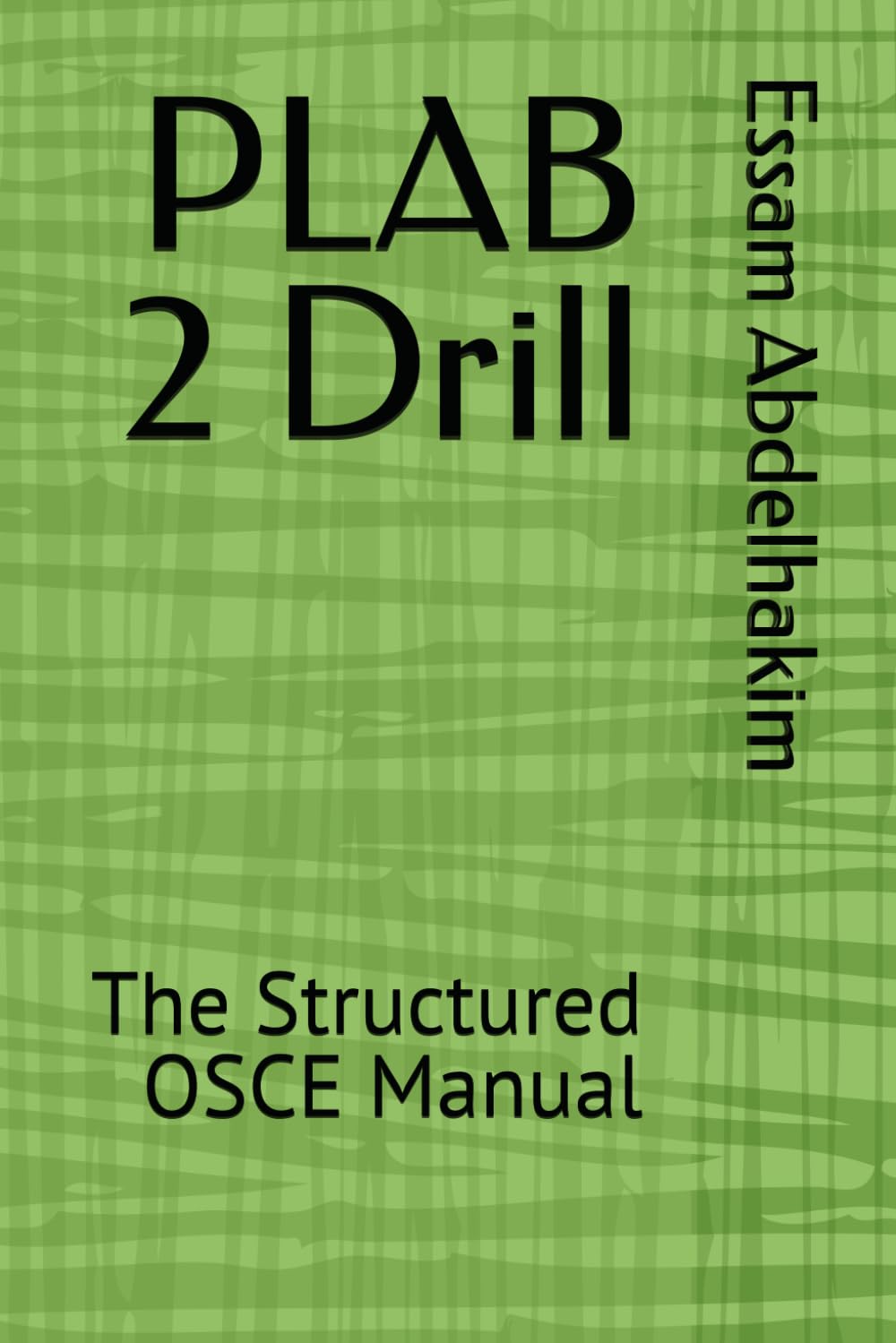PLAB 2 Drill: The Structured OSCE Manual (Medical Exams)