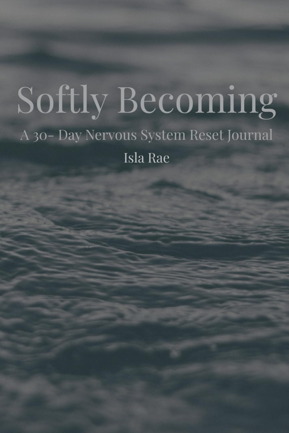 Softly Becoming: A 30-Day Nervous System Reset Journal