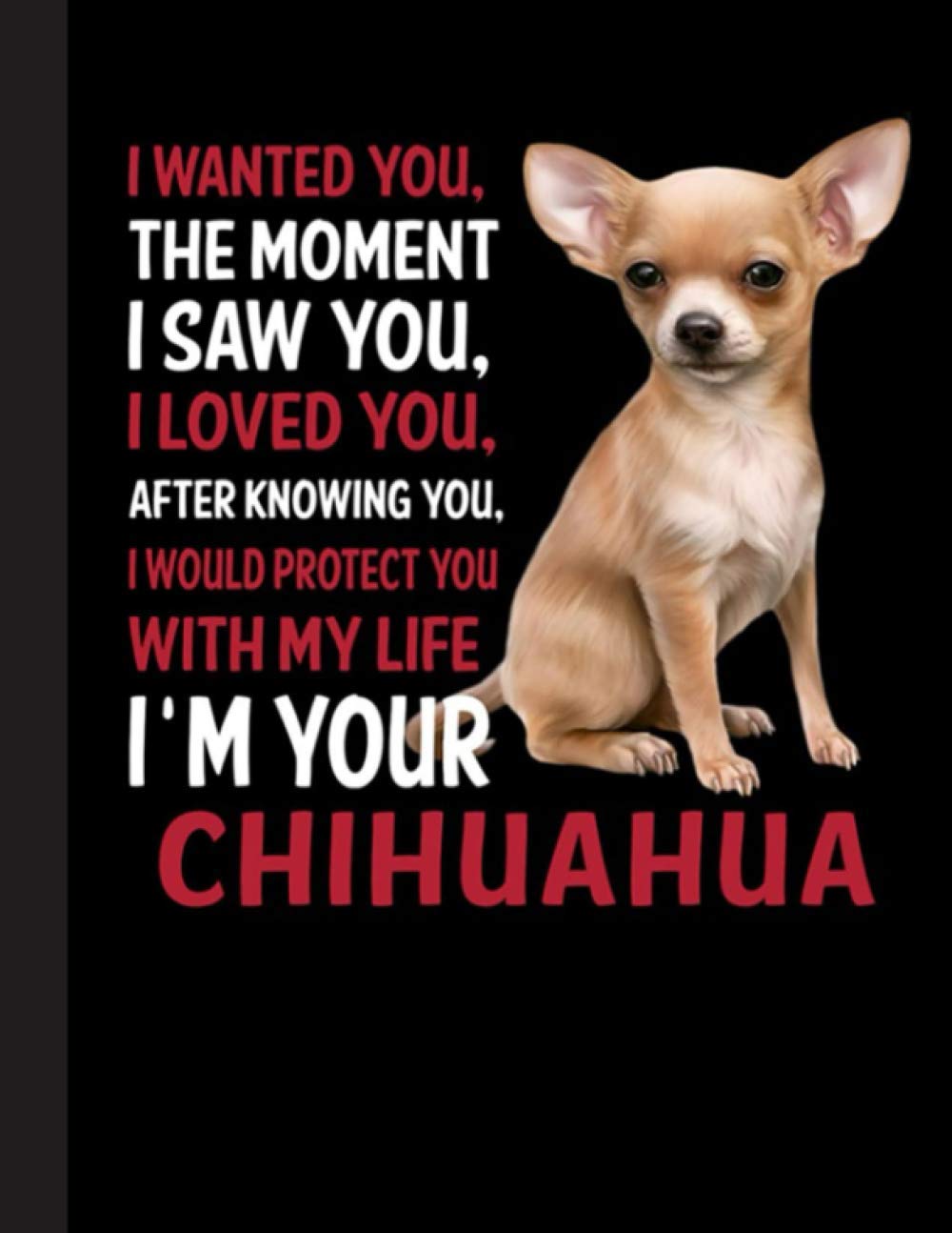 Im Your Chihuahua Notebook: Blank Lined Journal for Chihuahua, Dog Lovers, Dog Mom, Dog Dad and Pet Owners | 8.5x11 with College Ruled Pages