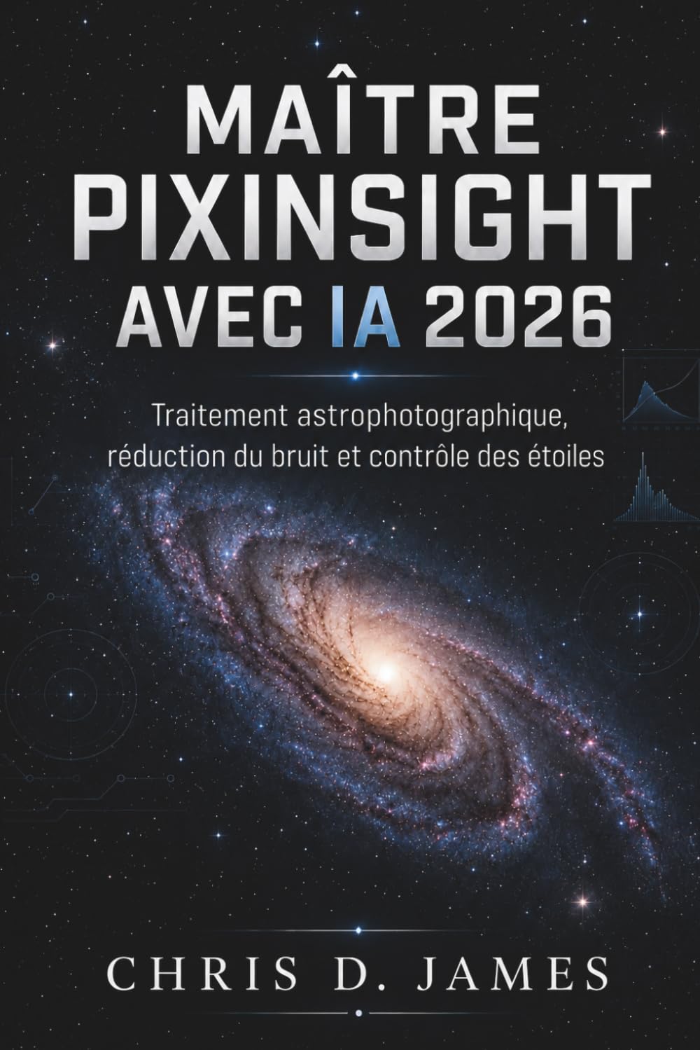 MAÎTRE PIXINSIGHT AVEC IA 2026: Traitement astrophotographique, réduction du bruit et contrôle des étoiles
