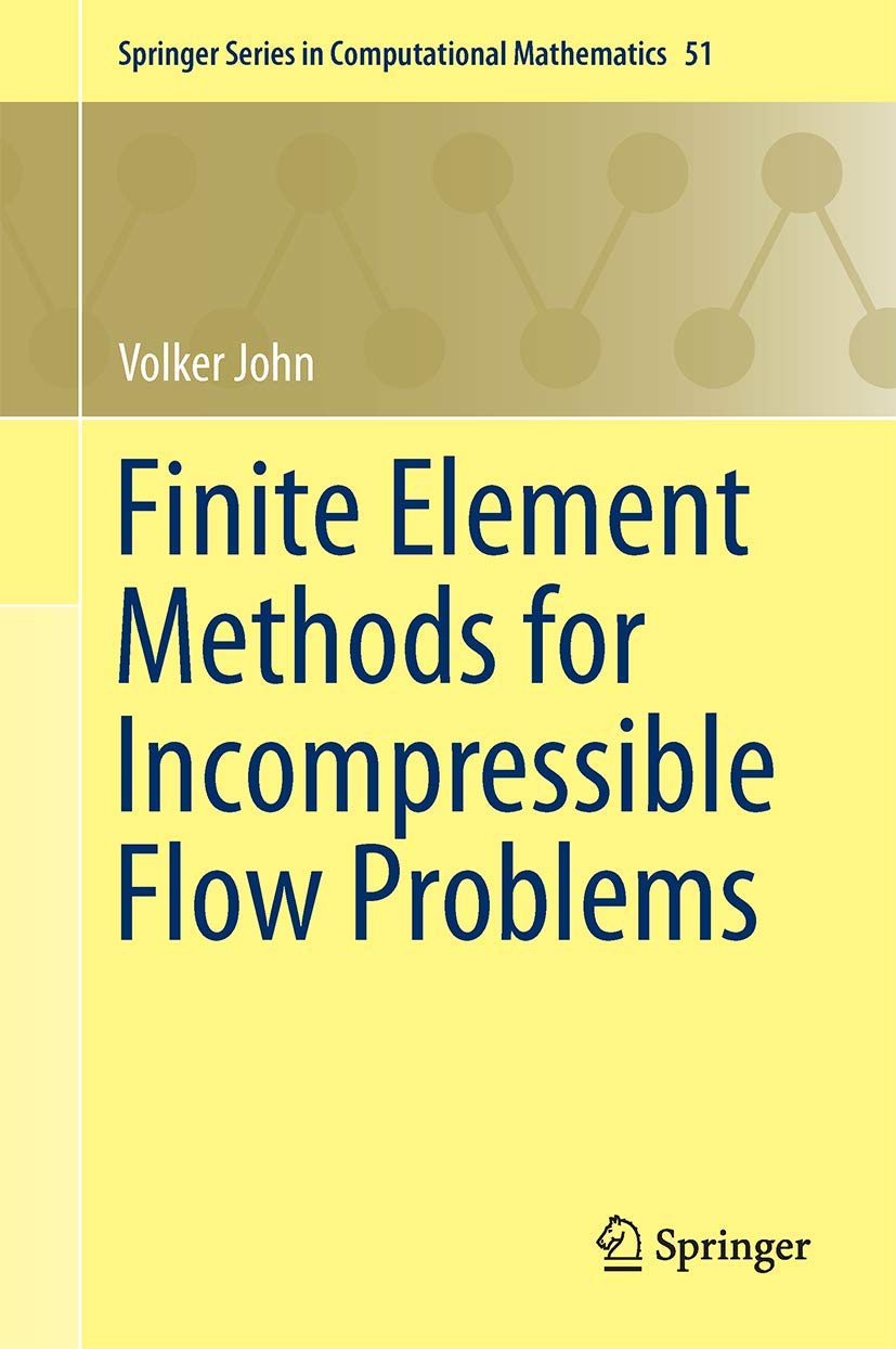 Finite Element Methods for Incompressible Flow Problems (Springer Series in Computational Mathematics, 51, Band 51)