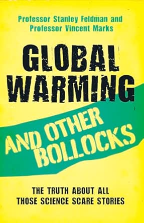 Global Warming and Other Bollocks: The Truth About All Those Science Scare Stories Global Warming and Other Bollocks: The Truth About All Those Science Scare Stories book cover