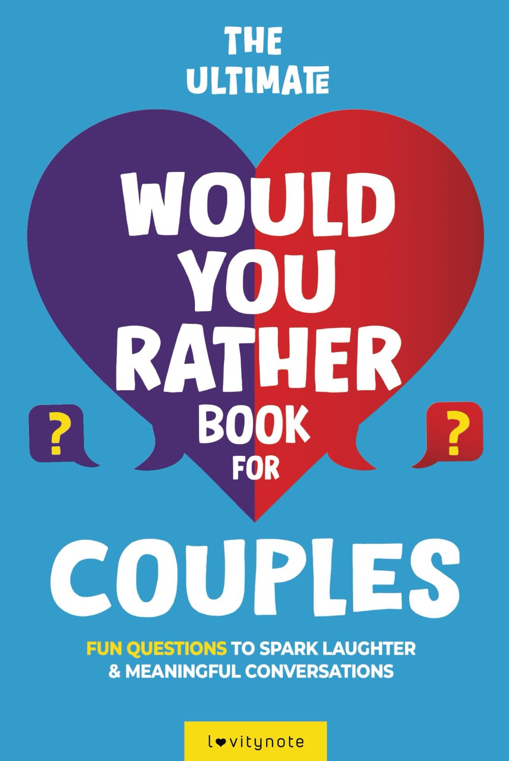 The Ultimate Would You Rather Book for Couples: Fun Questions to Spark Laughter and Meaningful Conversations