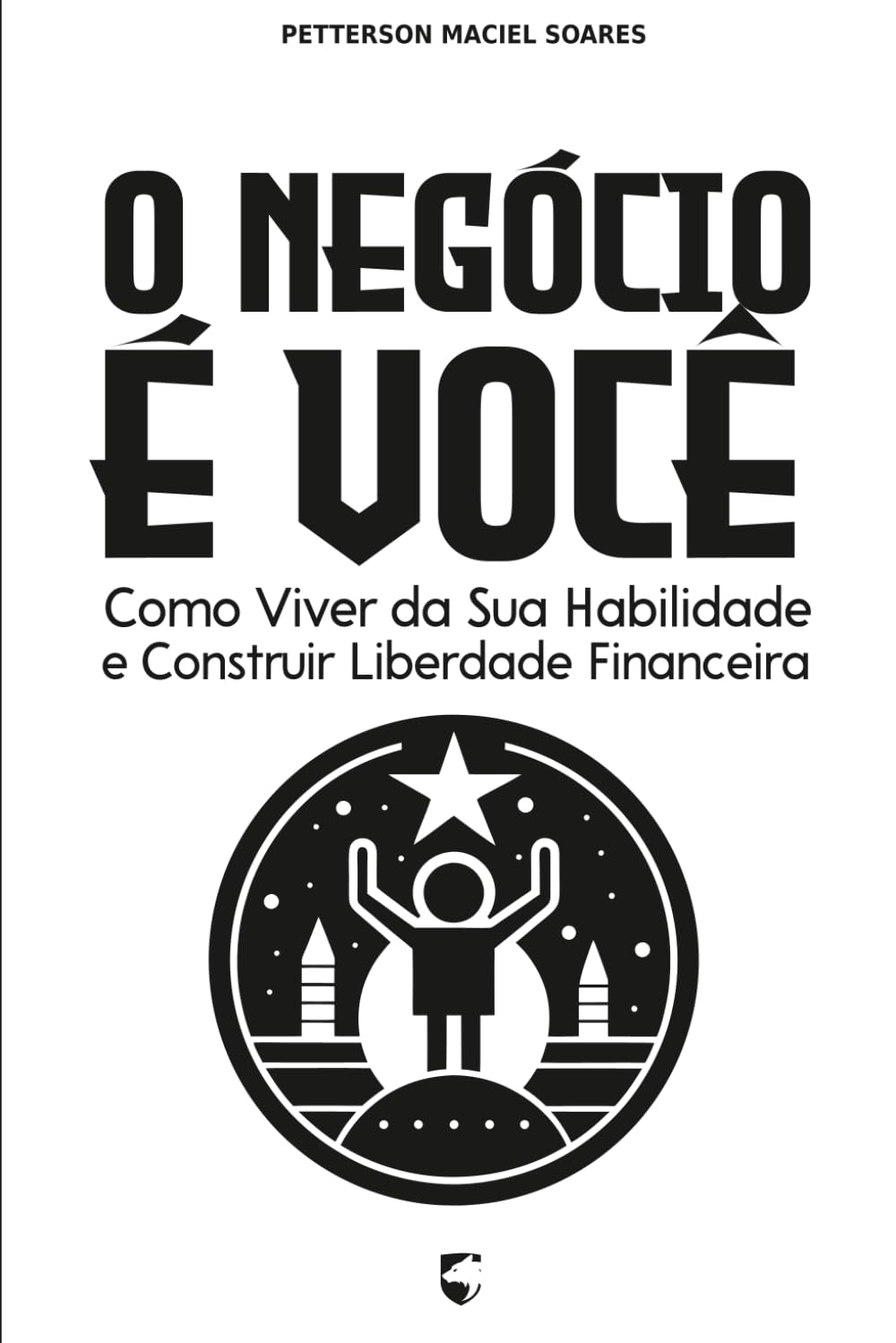 O Negócio é Você: Como Viver da Sua Habilidade e Construir Liberdade Financeira