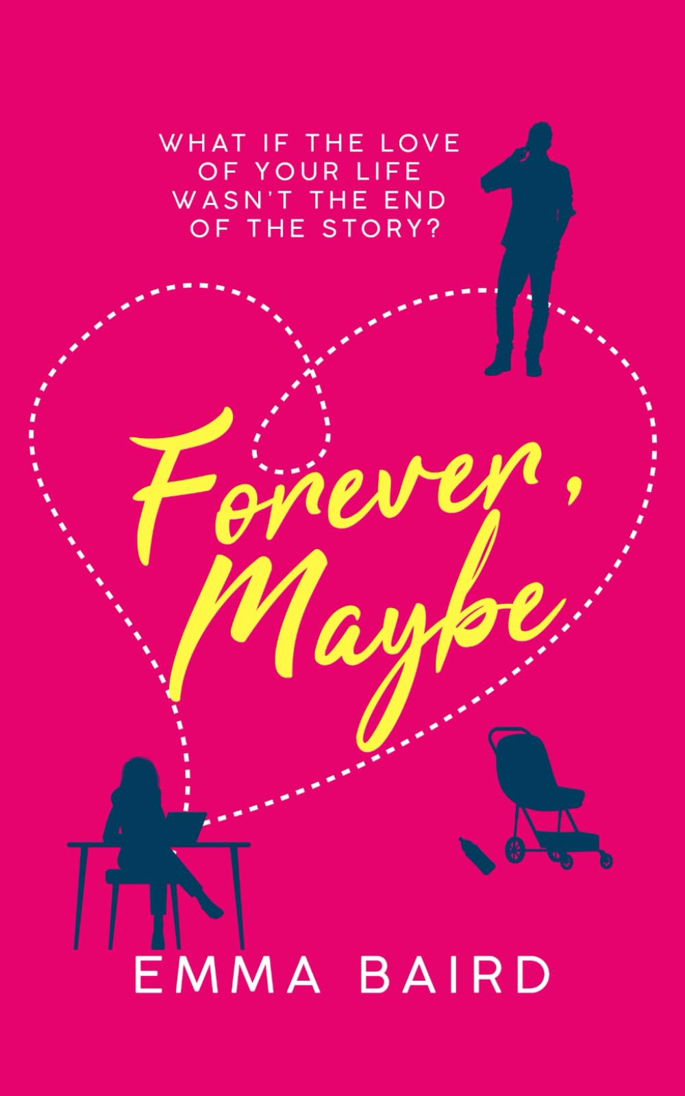 Forever, Maybe: What if the love of your life wasn't the end of the story?