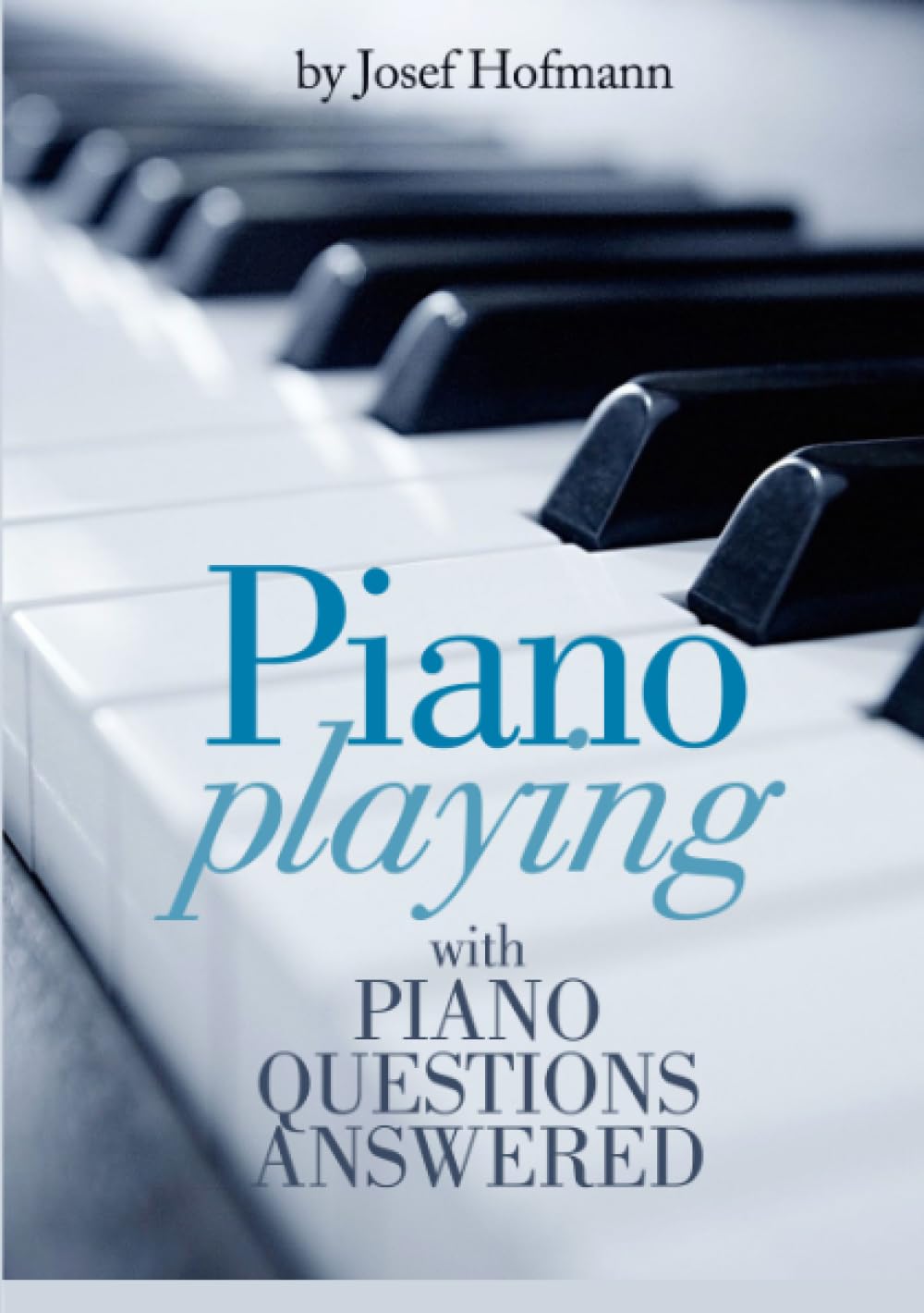 Piano Playing : with Piano Questions Answered