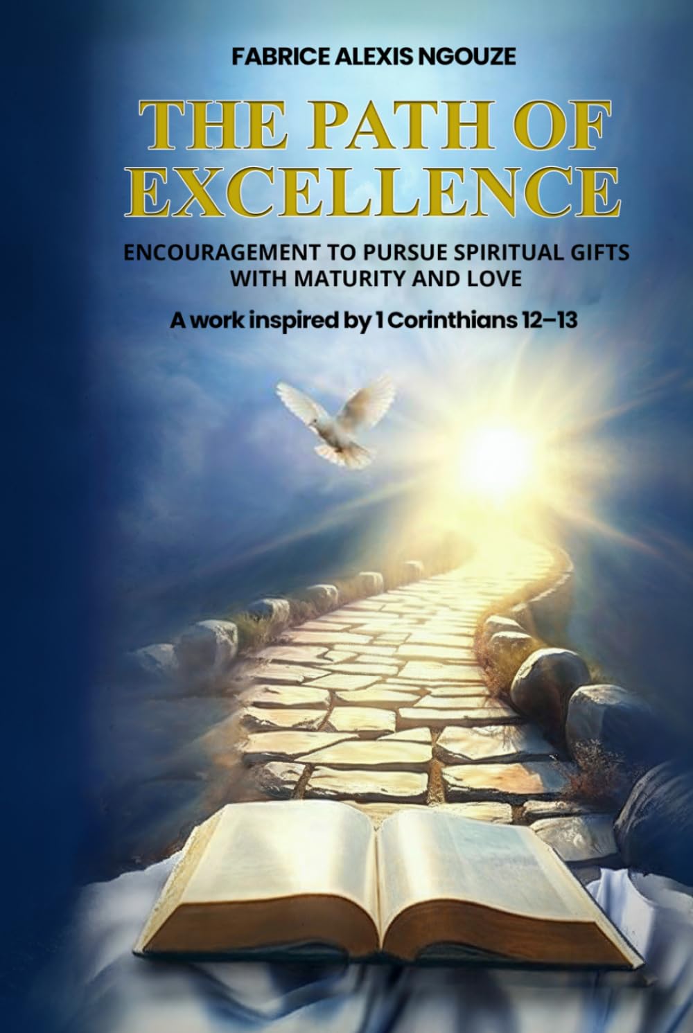 THE PATH OF EXCELLENCE: ENCOURAGEMENT TO PURSUE SPIRITUAL GIFTS WITH MATURITY AND LOVE