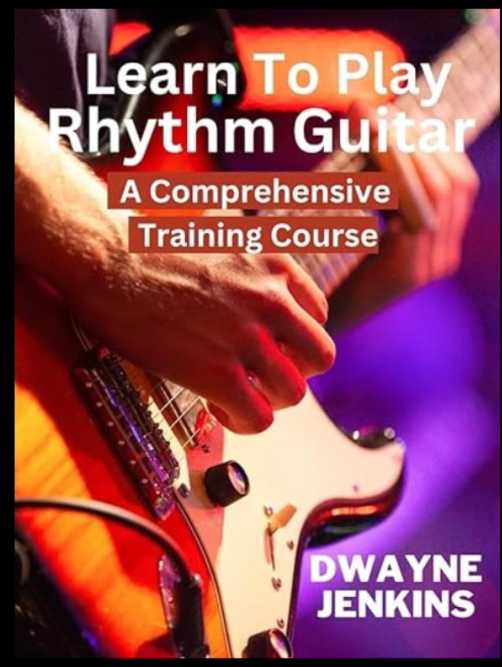 Learn To Play Rhythm Guitar: Become a Rhythm Guitar Pro: Master Essential Techniques That Will Allow You To Play Your Favorite Songs Effortlessly. EZ- Method, Full-Color, Chord Diagrams, & Notation