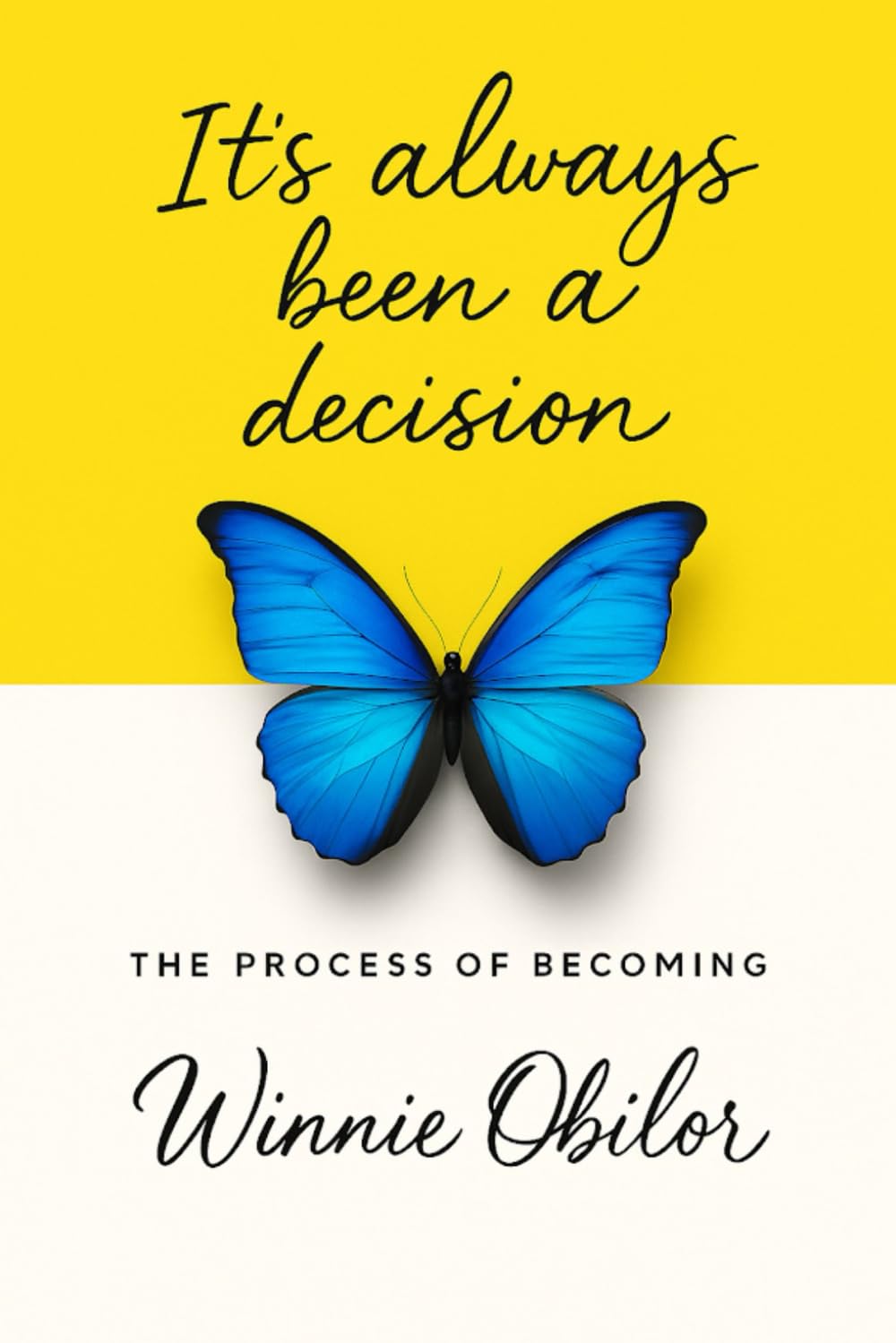 IT’S ALWAYS BEEN A DECISION: The Process Of Becoming