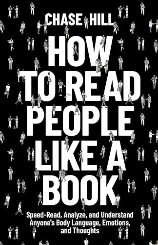 How to Read People Like a Book: Speed-Read, Analyze, and Understand Anyone's Body Language, Emotions, and Thoughts (Master the Art of Self-Improvement)