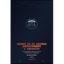 Ubuntu 26.04 Systems Deployment And Security Your Definitive Practical System Administration Handbook