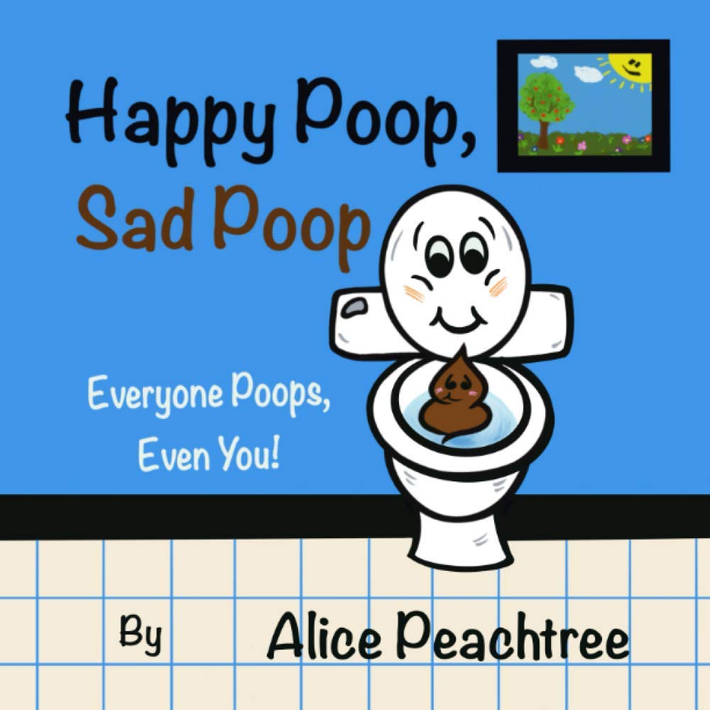 Happy Poop, Sad Poop: Everyone Poops, Even You! (Happy, Sad Books)