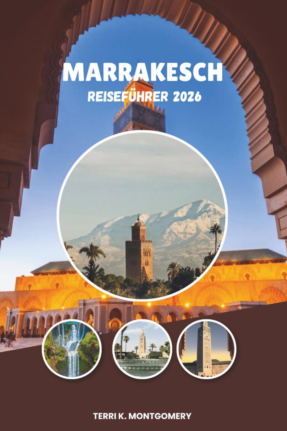 MARRAKESCH REISEFÜHRER 2026: Ein vollständiger Leitfaden zu Marrakeschs Top Attraktionen, lokalen Erlebnissen, Tagesausflügen und Reisetipps