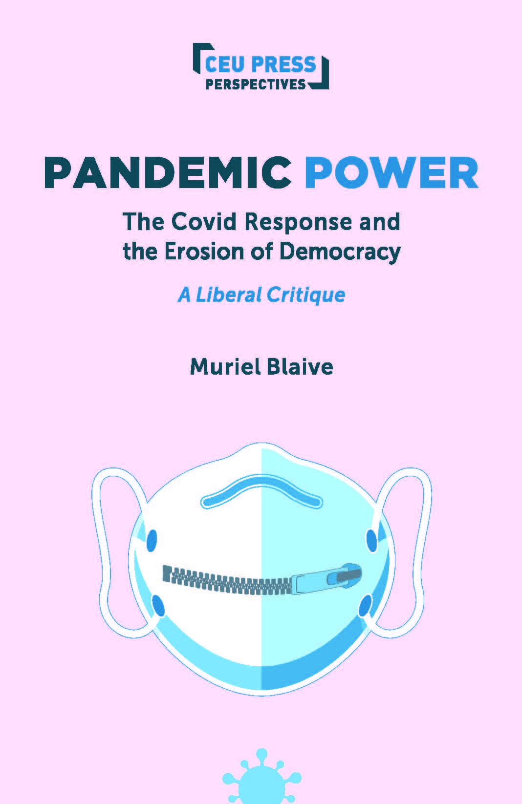 Pandemic Power: The Covid Response and the Erosion of Democracy - A Liberal Critique (CEU Press Perspectives)