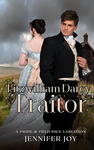 Fitzwilliam Darcy, Traitor: A Pride &amp; Prejudice Variation