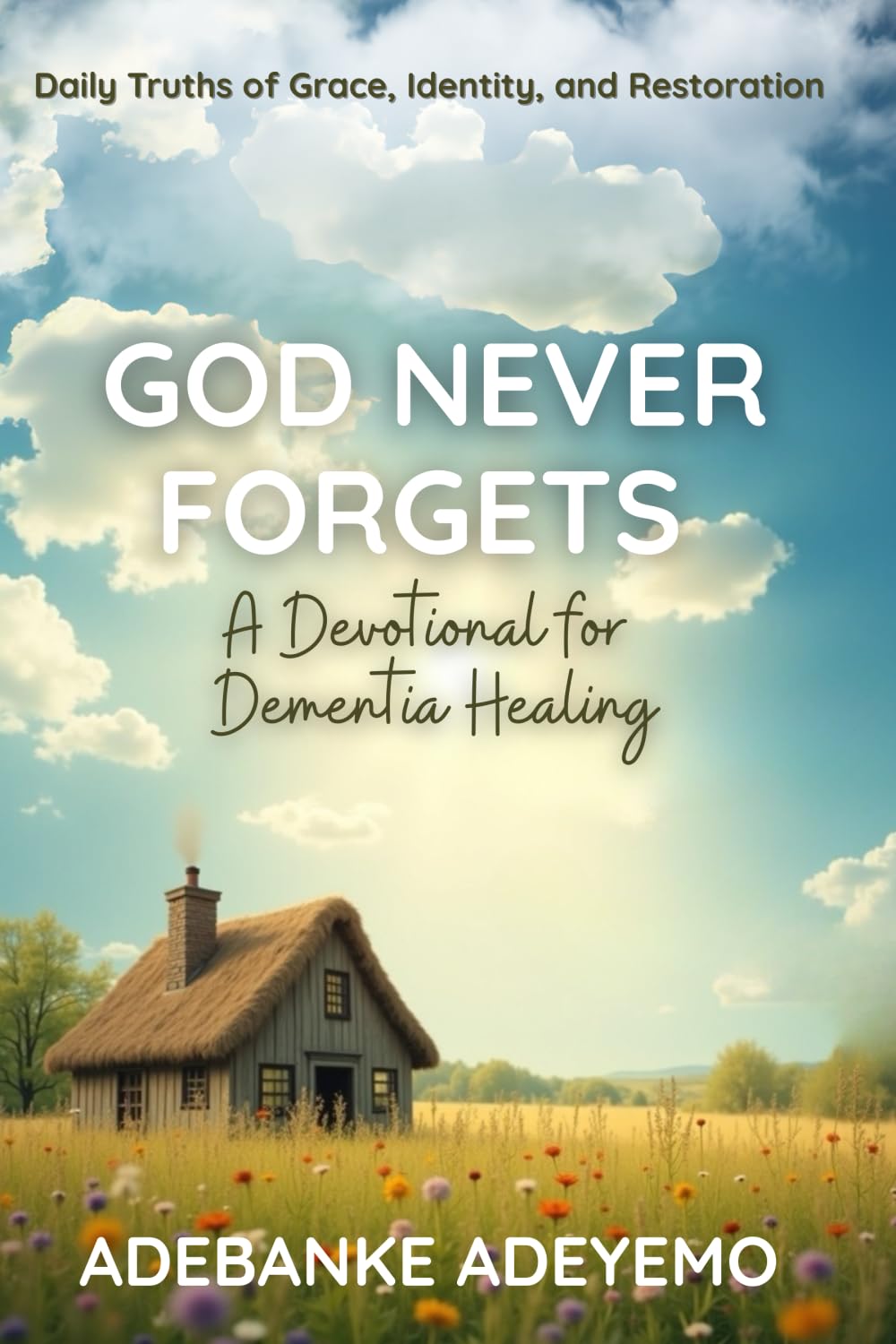 God Never Forgets: A Devotional For Dementia Healing