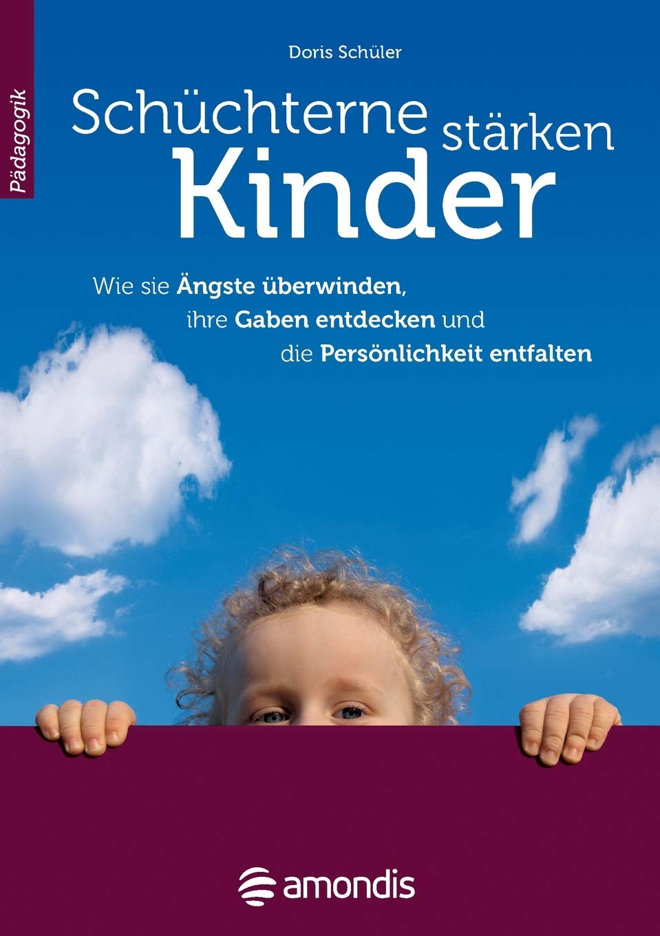 Doris Schüler Buku: Schüchterne Kinder stärken: Wie sie Ängste überwinden, ihre Gaben entdecken und die Persönlichkeit entfalten