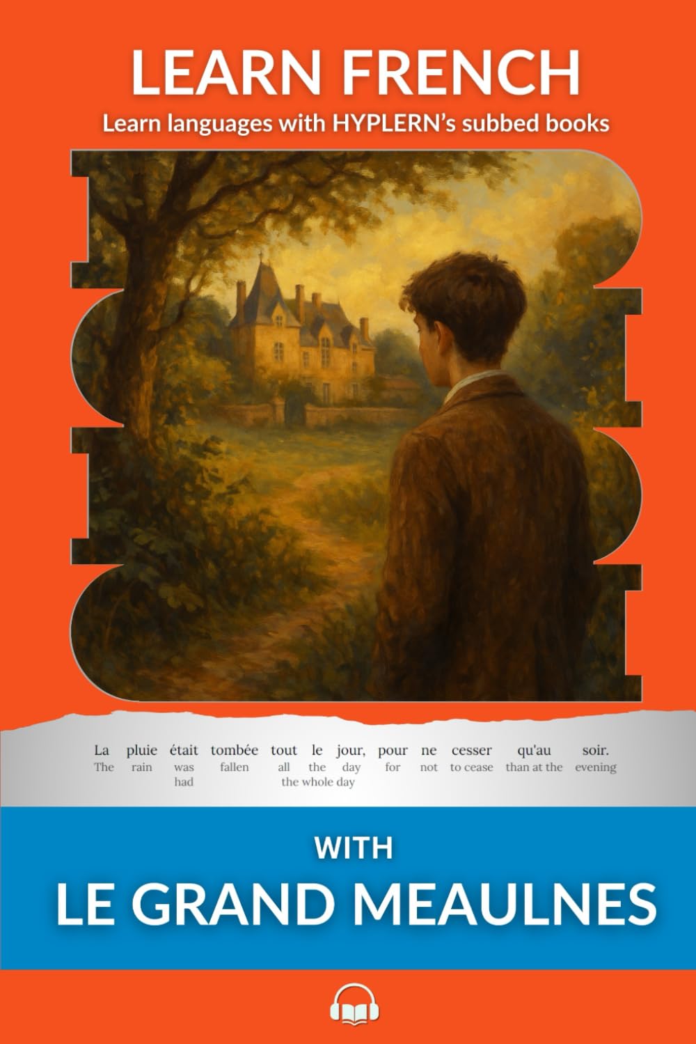 Learn French with Le Grand Meaulnes: Interlinear French to English: 11 (Learn French with Interlinear Stories for Beginners and Adva)
