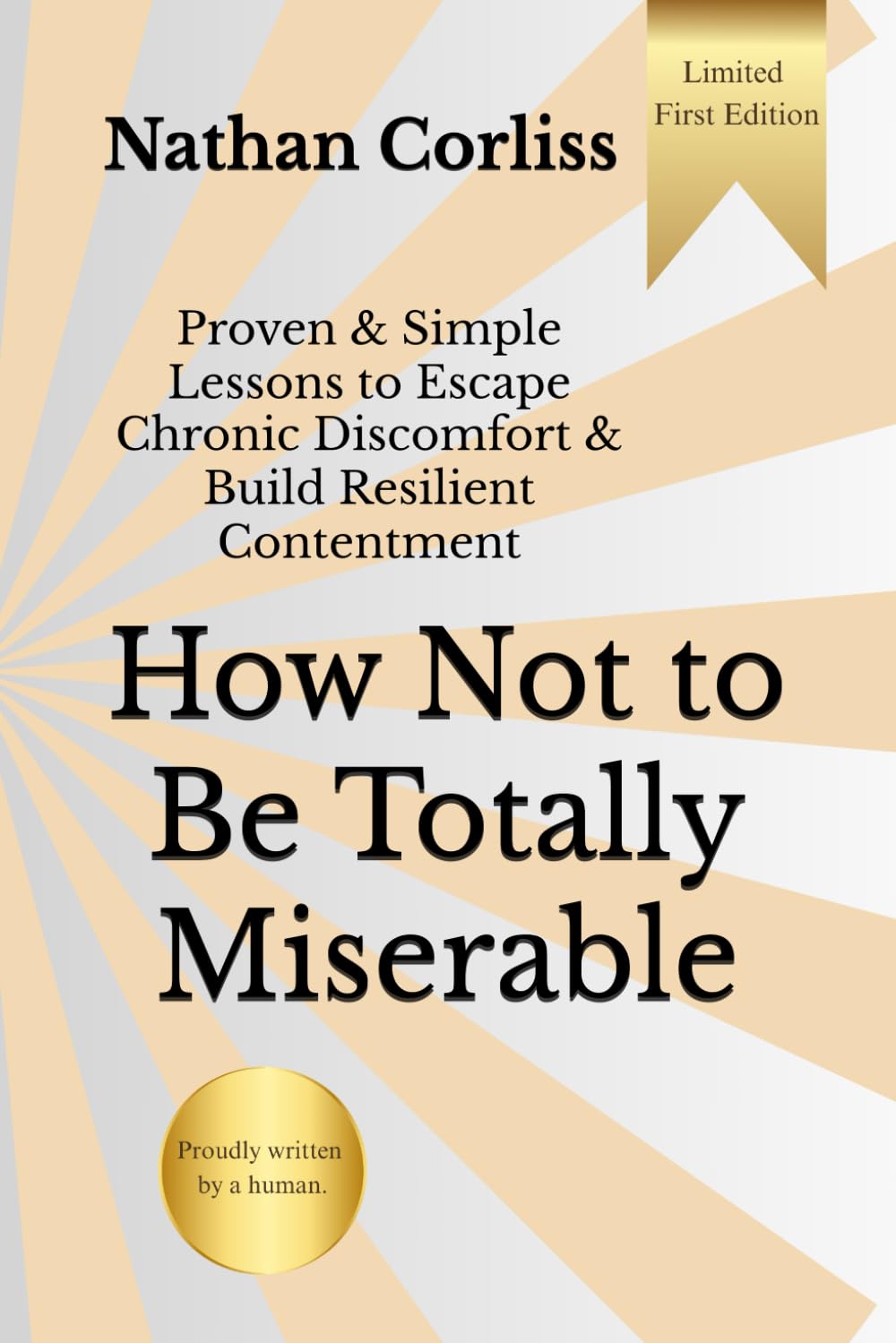 How Not to Be Totally Miserable: Proven & Simple Lessons to Escape Chronic Discomfort & Build Resilient Contentment