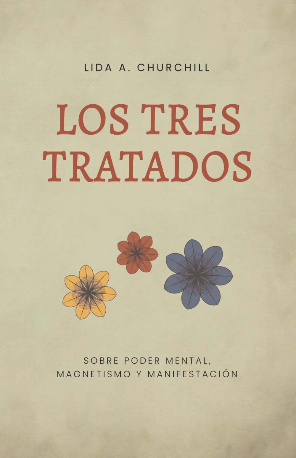 Los tres tratados: Sobre poder mental, magnetismo personal y manifestación