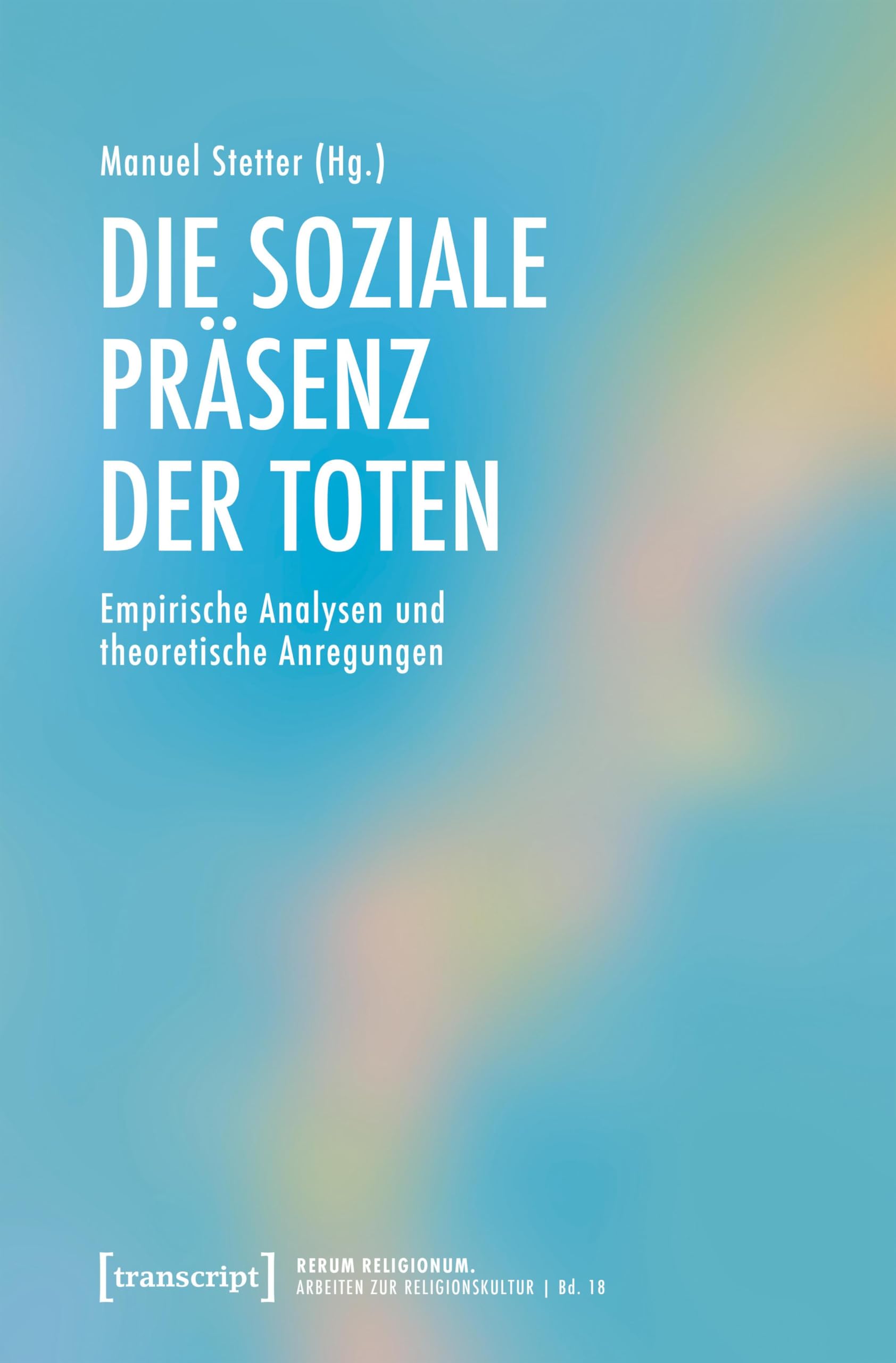 Die soziale Präsenz der Toten: Empirische Analysen und theoretische Anregungen: 18