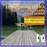  Sonidos de la Naturaleza Binaurales para Dormir: El Viaje del Río: Cueva de la Montaña Hasta el Mar: 120 Minutos Edición Especial