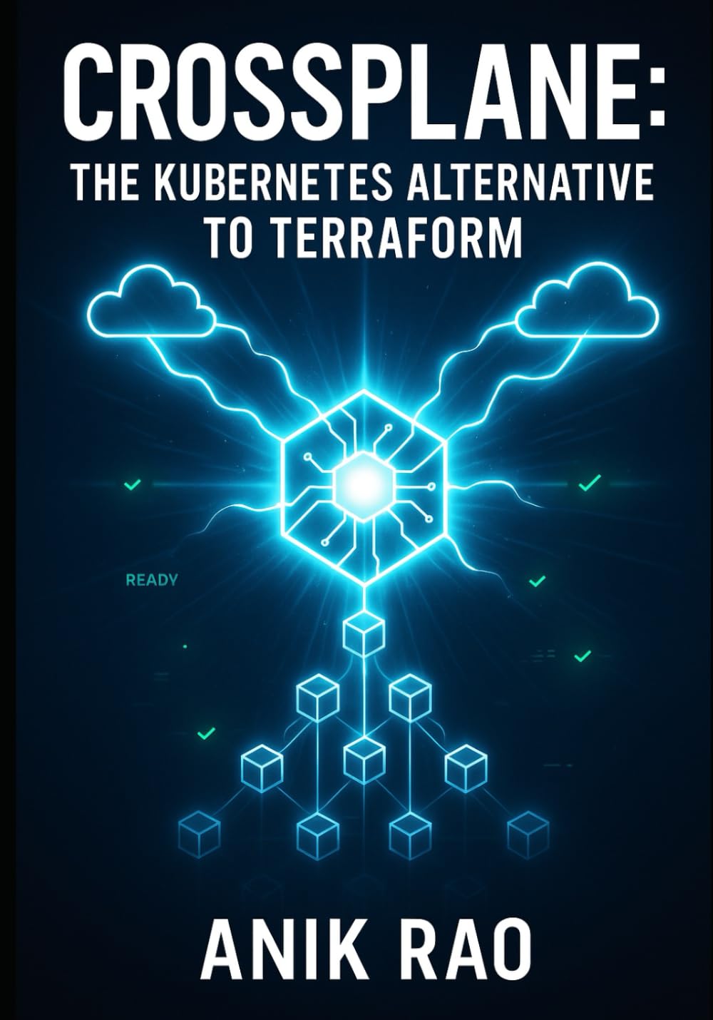 CROSSPLANE: THE KUBERNETES ALTERNATIVE TO TERRAFORM: MANAGE MULTI-CLOUD INFRASTRUCTURE WITH DECLARATIVE KUBERNETES RESOURCES. GITOPS WORKFLOWS, PLATFORM ENGINEERING, AND PRODUCTION OPERATIONS