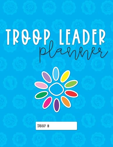 Troop Leader Planner: The Ultimate Organizer For Daisy Girls &amp; Multi-Level Troops (Undated)