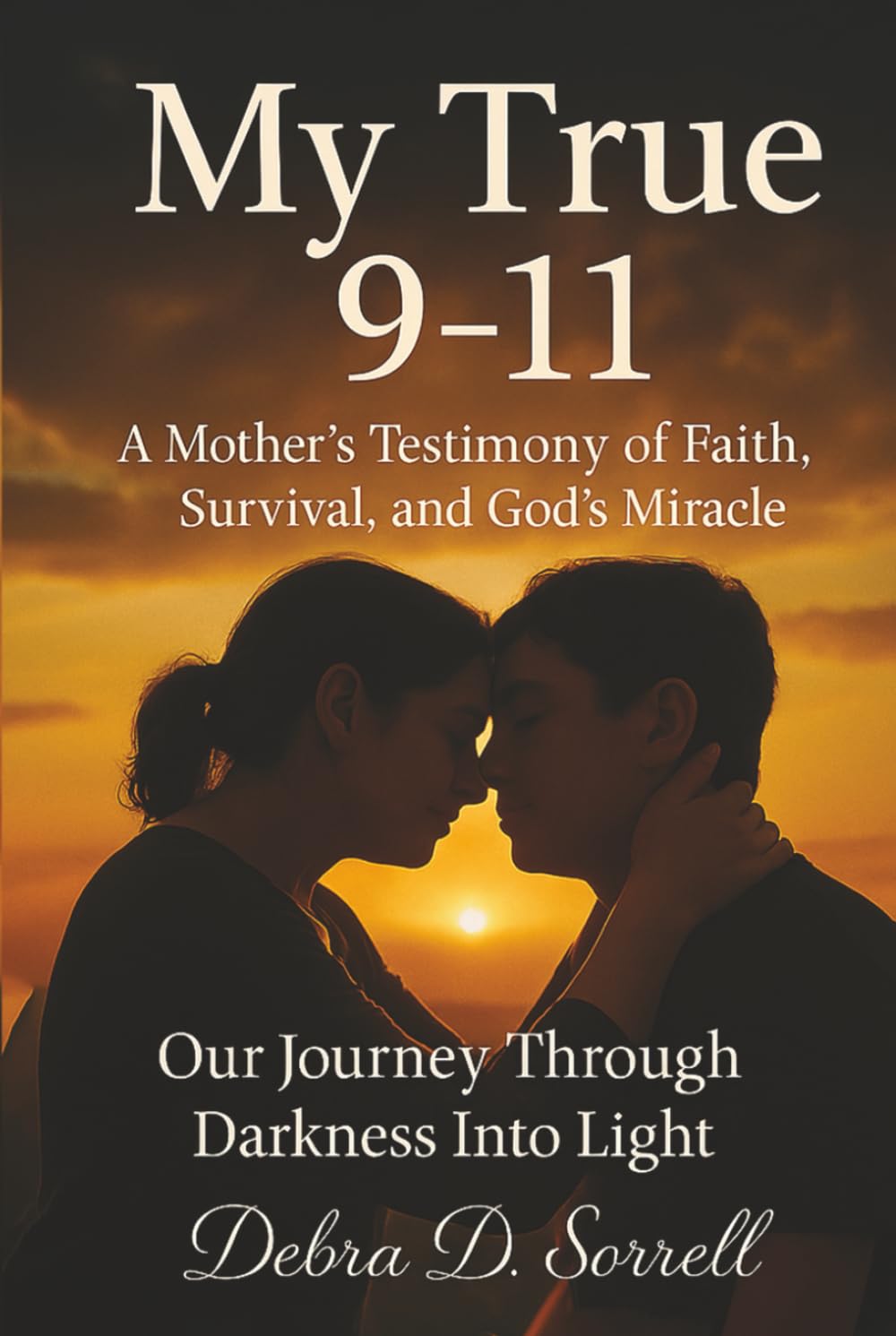 My True 9-11: "A Mother’s Testimony of Faith, Survival, and God’s Miracle"