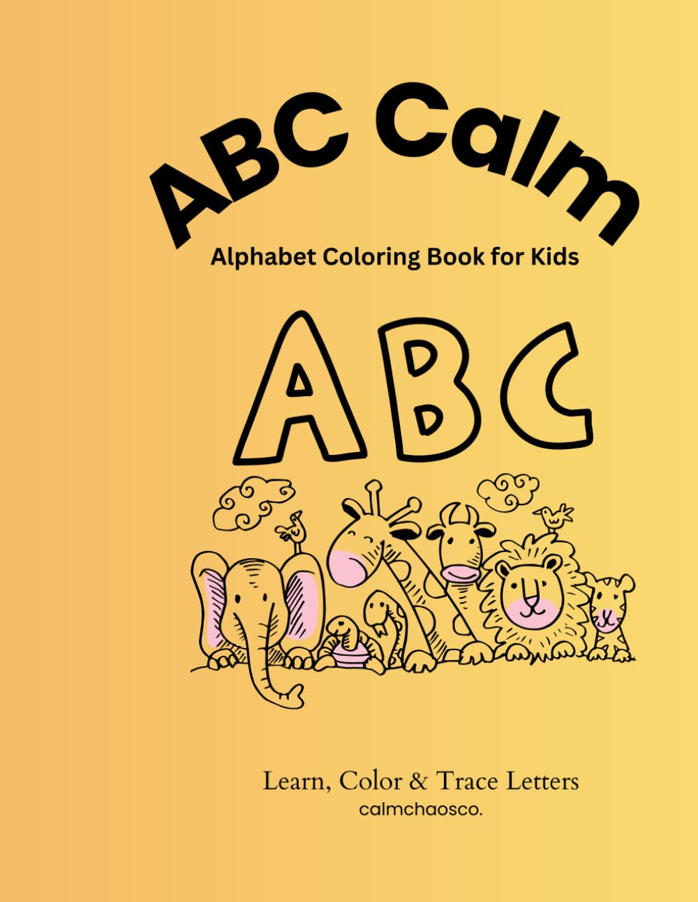 ABC Calm: Alphabet Coloring Book for Kids: Learn Letters, Words & Tracing Fun for Toddlers & Preschoolers
