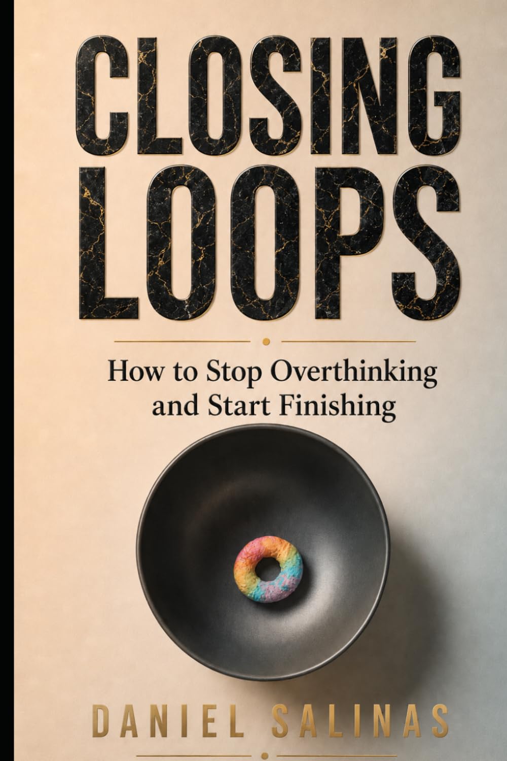 Closing Loops: How to Stop Overthinking and Start Finishing (The Closing Loops Series)