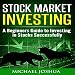 Stock Market Investing: A Beginner's Guide to Investing in Stocks Successfully