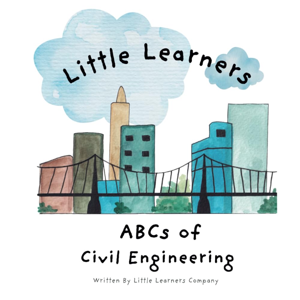 ABCs of Civil Engineering: A Little Learners Guide to Civil Engineering (Little Learners ABCs Collection)