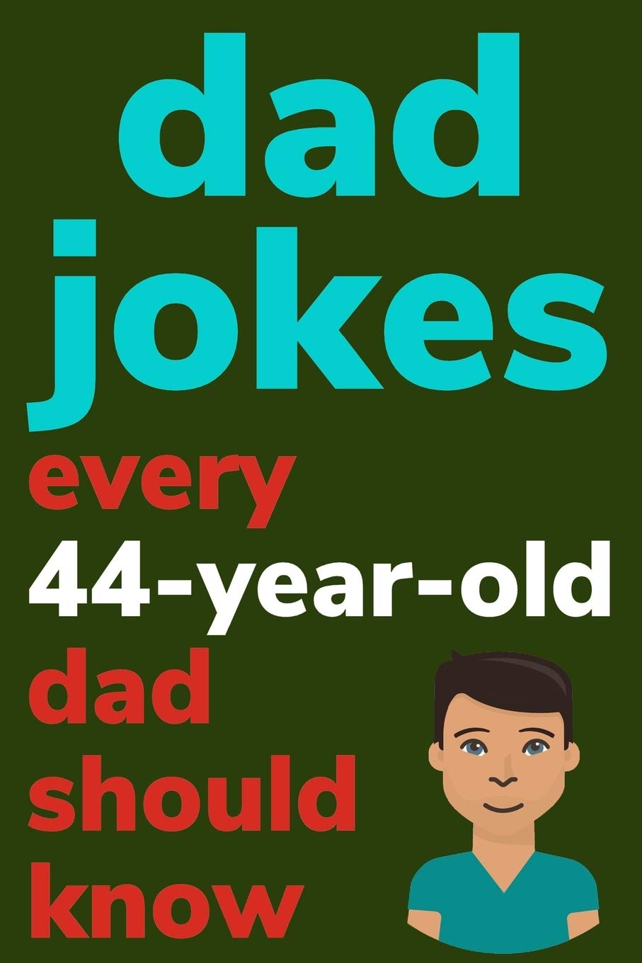 Dad Jokes Every 44 Year Old Dad Should Know: Plus Bonus Try Not To Laugh Game