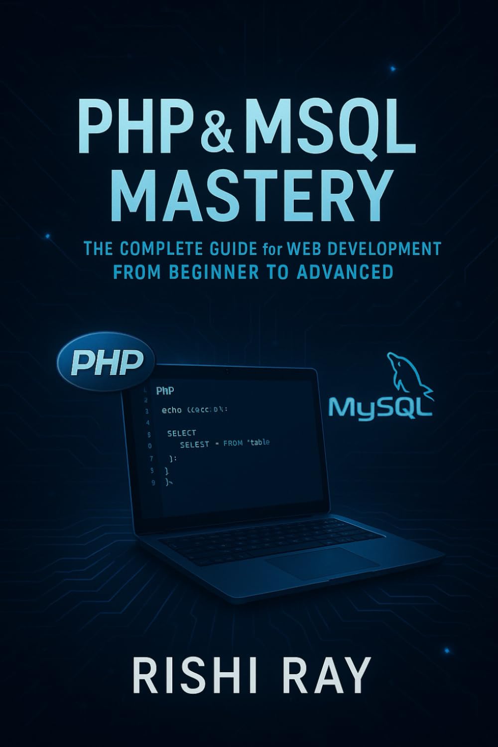 PHP & MySQL Mastery: The Complete Guide for Web Development from Beginner to Advanced: Master Core PHP, MySQL, and Build Real Projects — Everything ... Series: From Beginner to Full-Stack Mastery)