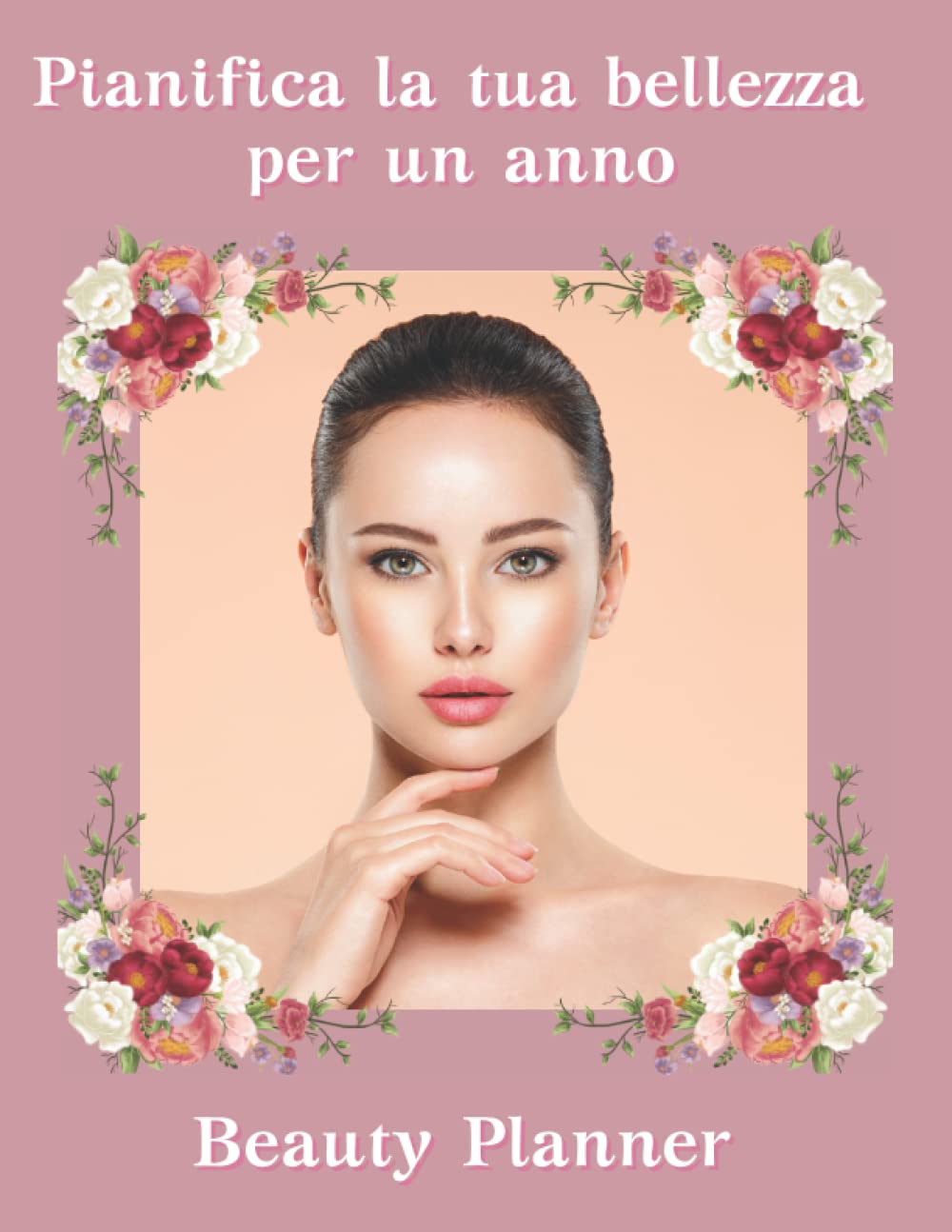 Pianifica la tua bellezza per un anno - Beauty Planner: Tieni sotto controllo l'efficacia dei prodotti che usi e registra la tua routine di bellezza ogni giorno (Italian Edition)
