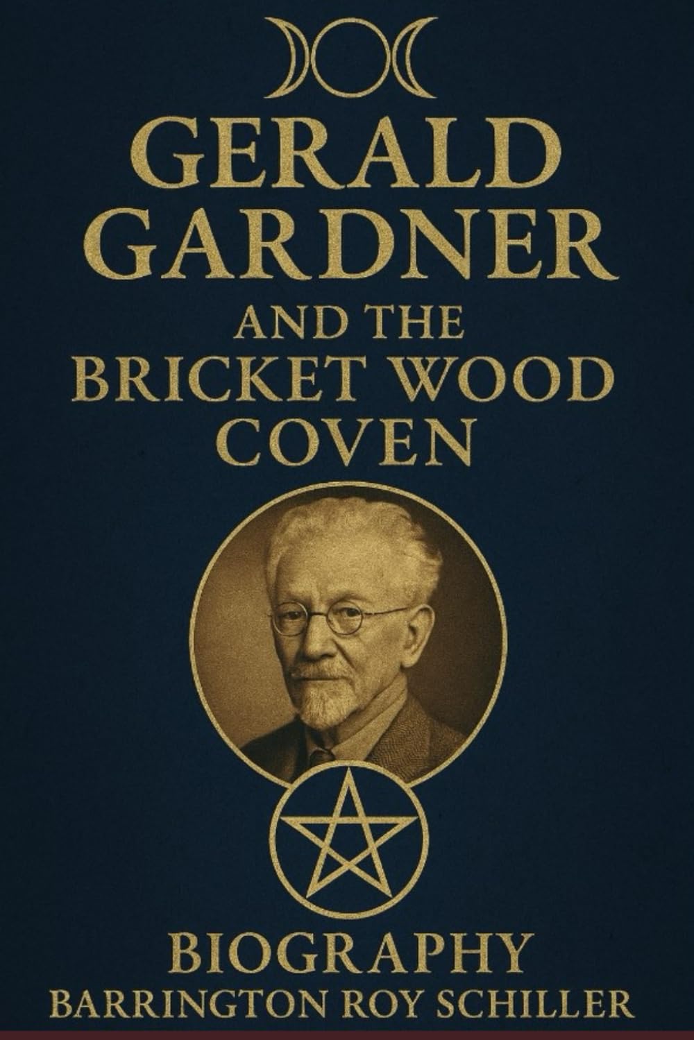 Gerald Gardner and the Path tp the Bricket Wood Coven: A Biography of the founder of the Witch Cult and Wicca (The Gerald Gardner, Wicca and Bricket Wood, Anthropology Series)