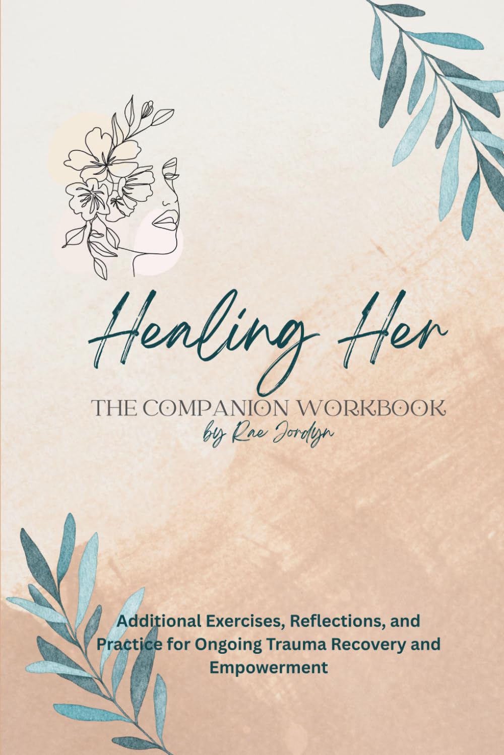 Healing Her: The Companion Workbook: Additional Exercises, Reflections, and Practice for Ongoing Trauma Recovery and Empowerment