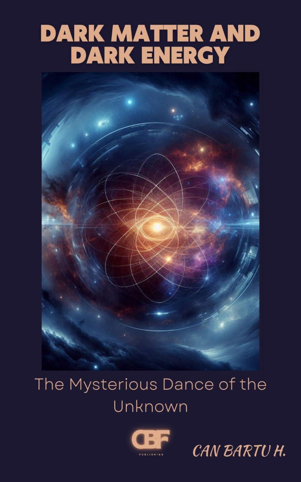 Dark Matter and Dark Energy: The Mysterious Dance of the Unknown (Cosmic Horizons: A Journey into the Depths of the Universe)