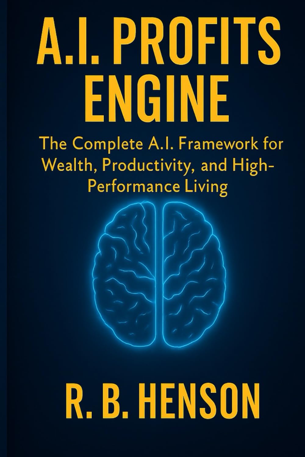 A.I. LIFE ENGINE™: The Complete System to Multiply Your Productivity, Income, and Success Using Artificial Intelligence