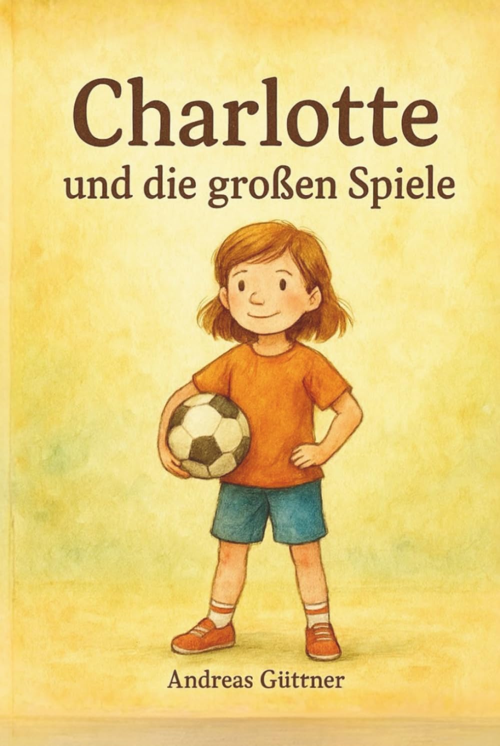 Charlotte und die großen Spiele: Eine warmherzige Geschichte über Selbstvertrauen, Teamgeist und die Freude an Bewegung.