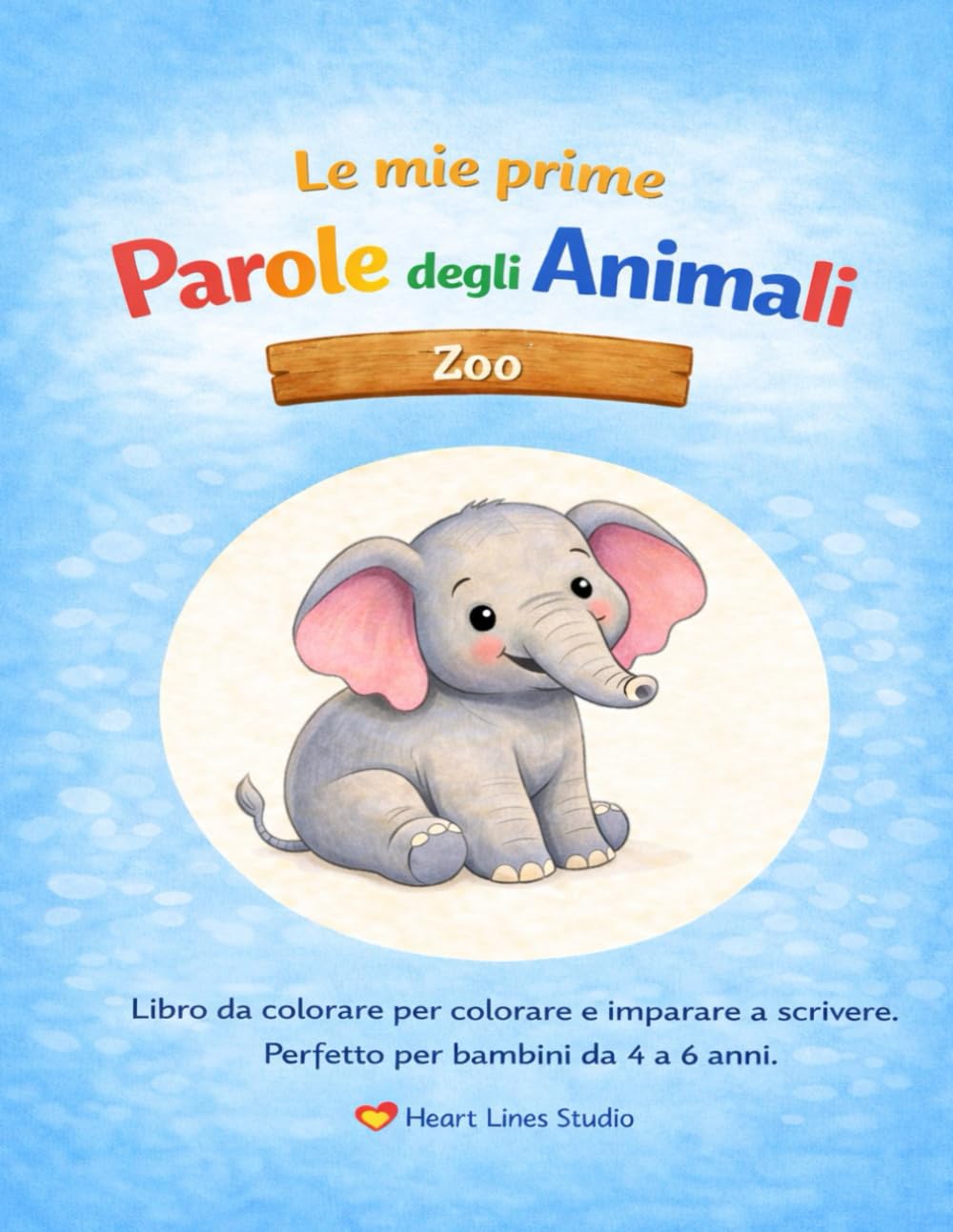 "Le mie prime parole sugli animali – Zoo" – Colorare e imparare a scrivere per bambini: Il terzo libro da colorare della serie "Le mie prime parole sugli animali" di Heart Lines Studio