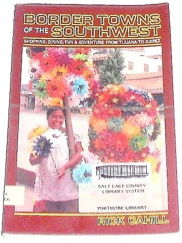 Bild: Border Towns of the Southwest: Shopping, Dining, Fun, and Adventure from Tijuana to Juarez f�r 39,96 EUR bei amazon.de