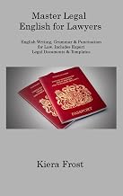 Master Legal English for Lawyers: English Writing, Grammar & Punctuation for Law. Includes Expert Legal Documents & Templates