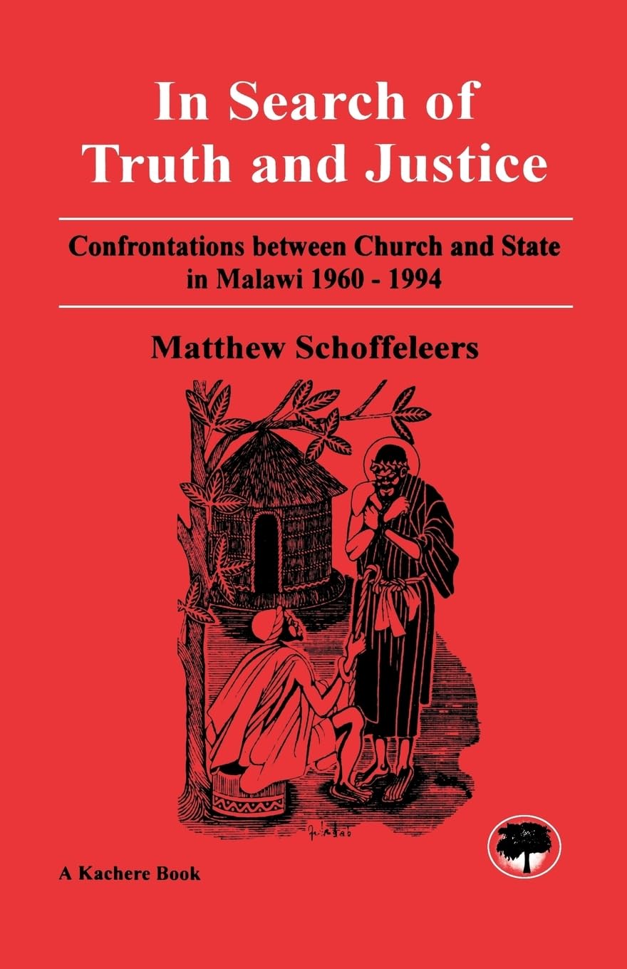 In Search of Truth and Justice: Confrontations Between Church and State in Malawi 1960-1994