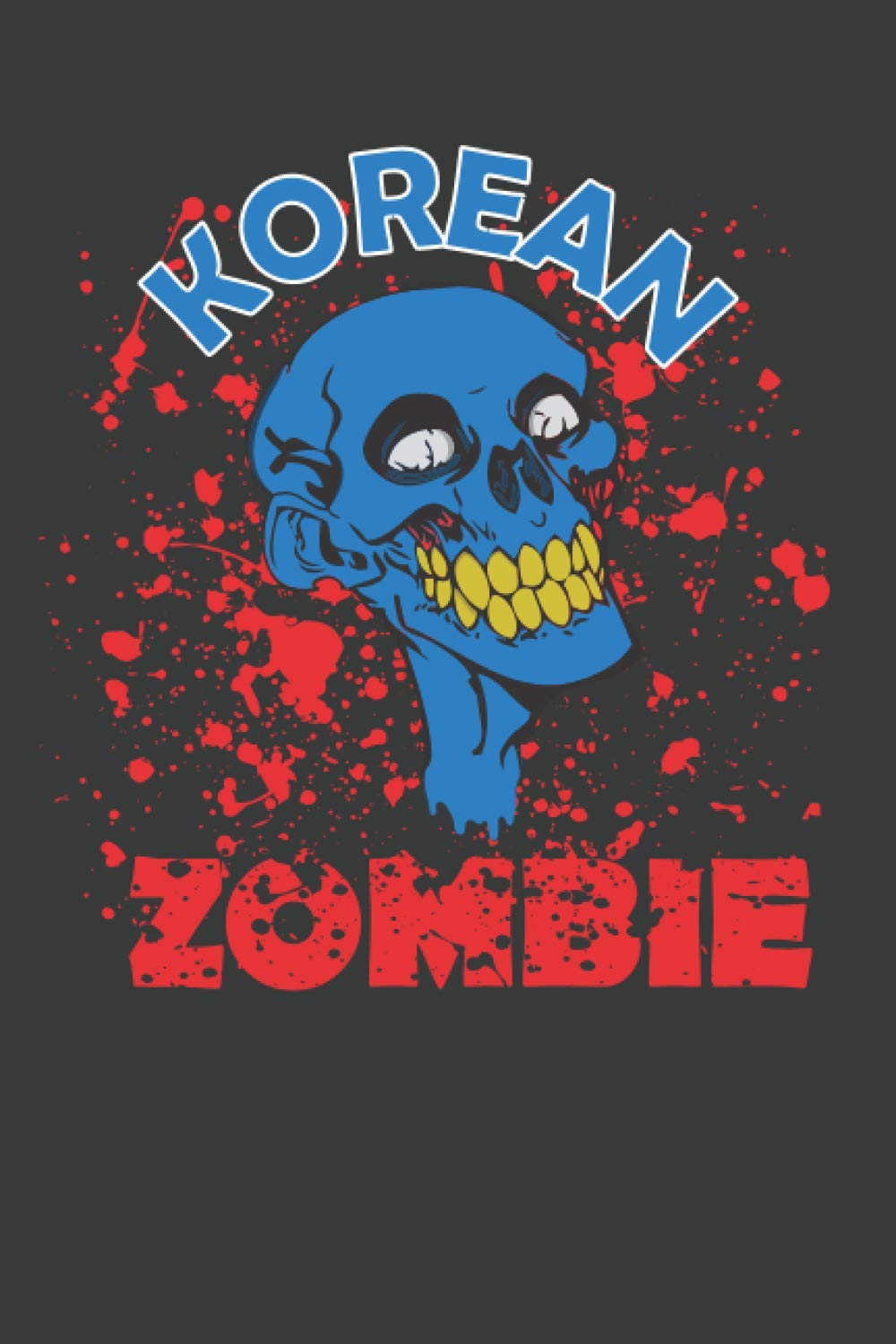 KOREAN ZOMBIE: "THE KOREAN ZOMBIE" Notebook /Journal; Great Gift For Martial Arts Lovers; Perfect For The Halloween Spirit