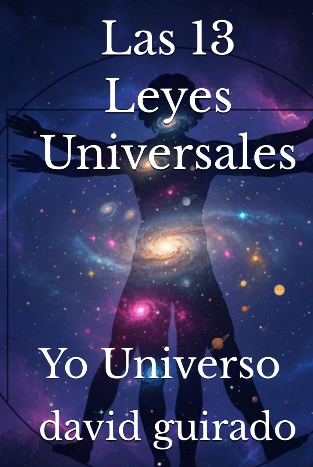 Las 13 Leyes Universales.: Yo Universo.
