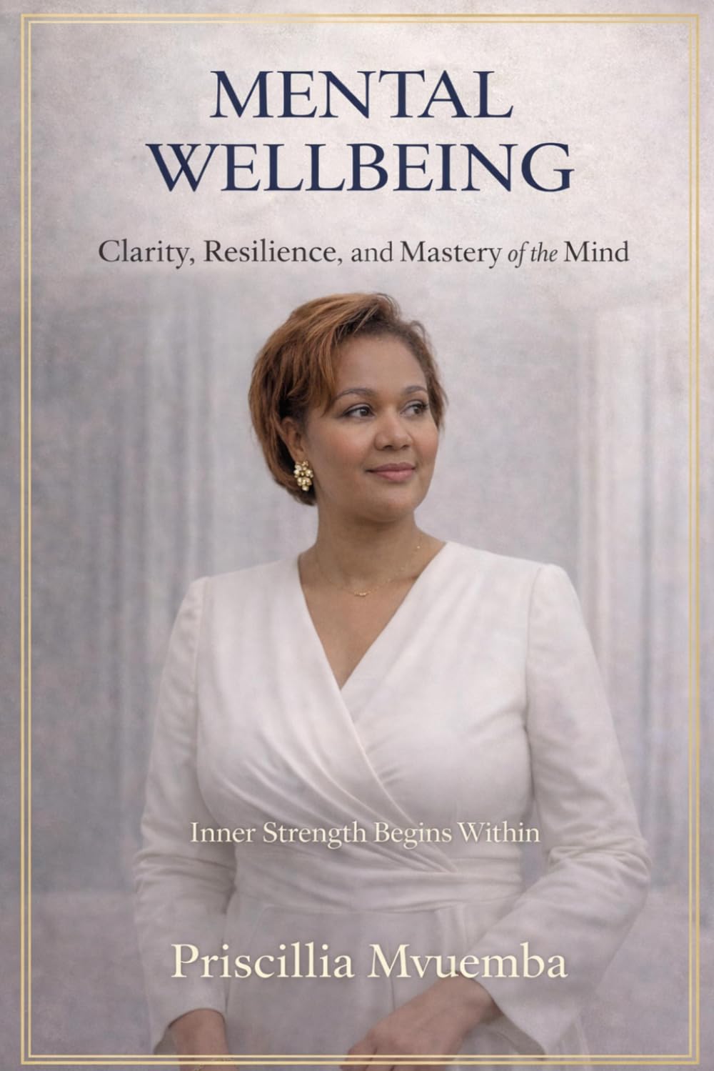 Mental Wellbeing: The Inner Foundation of Resilient People, Strong Leadership, and Sustainable Nations (Global Impact Series)