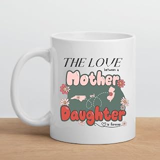 Mother's Day Gift For Mom From Daughter - The Love Between A Mother And Daughter Is Forever - North Carolina New Jersey Mug Long Distance - NC NJ Mug 11 oz