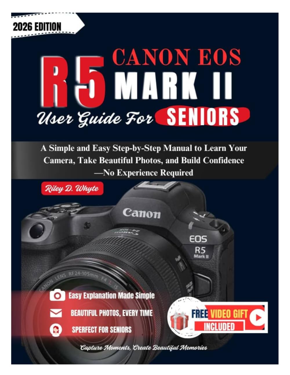 CANON EOS R5 MARK II USER GUIDE FOR SENIORS: A Simple and Easy Step-by-Step Manual to Learn Your Camera, Take Beautiful Photos, and Build Confidence—No Experience Required